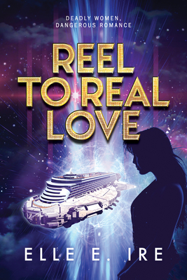 Reel to Real Love By Elle E. Ire Cover Image