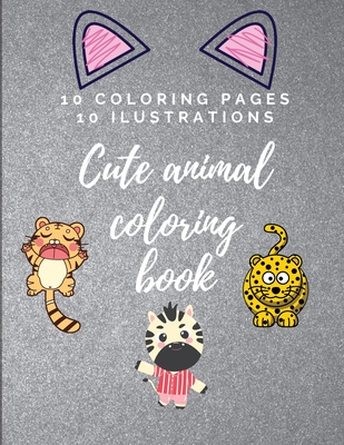Cute Animal Coloring book: 10 drawings and 10 ilustrations. Great Gift for your children. Relax and start coloring Cover Image