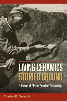 Living Ceramics, Storied Ground: A History of African American Archaeology Cover Image
