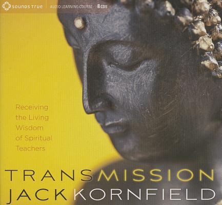 Transmission: Receiving the Living Wisdom of Spiritual Teachers