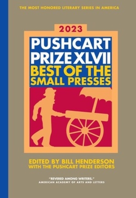 The Pushcart Prize XLVII: Best of the Small Presses 2023 Edition (The Pushcart Prize Anthologies) Cover Image