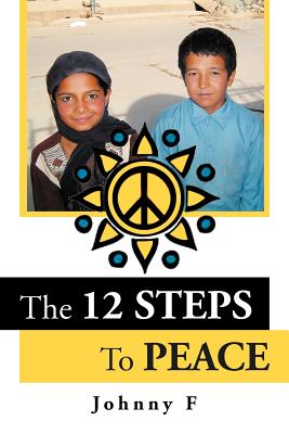 Peace Anonymous: The 12 Steps to Peace By Johnny F Cover Image