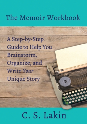 The Memoir Workbook: A Step-by Step Guide to Help You Brainstorm, Organize, and Write Your Unique Story (Writer's Toolbox #9) Cover Image