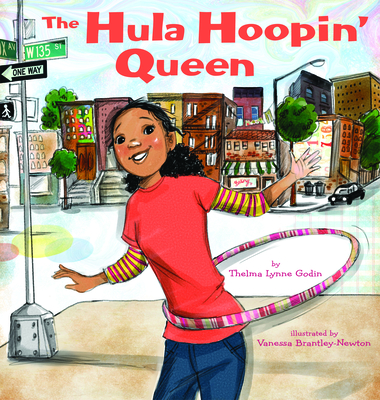 The Hula-Hoopin' Queen By Thelma Lynne Godin, Vanessa Brantley-Newton (Illustrator) Cover Image