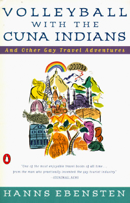 Volleyball with the Cuna Indians: And Other Gay Travel Adventures By Hanns Ebensten Cover Image