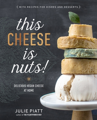 This Cheese is Nuts!: Delicious Vegan Cheese at Home: A Cookbook Cover Image