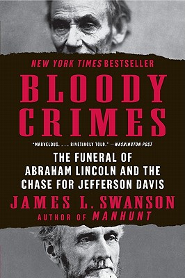 Bloody Crimes: The Funeral of Abraham Lincoln and the Chase for Jefferson Davis