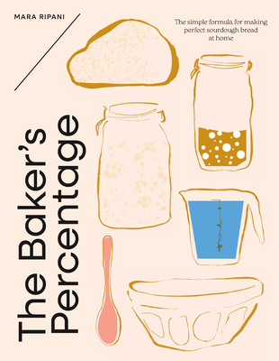 The Baker's Percentage: The simple formula for making perfect sourdough bread at home By Mara Ripani Cover Image