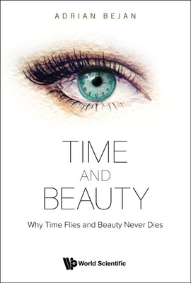 Time and Beauty: Why Time Flies and Beauty Never Dies By Adrian Bejan Cover Image