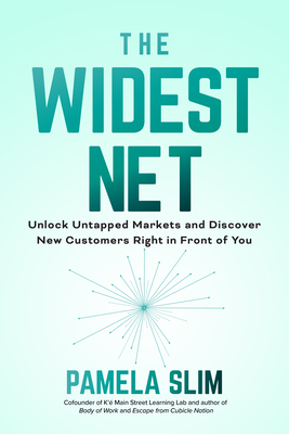 The Widest Net: Unlock Untapped Markets and Discover New Customers Right in Front of You By Pamela Slim Cover Image