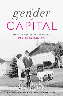 The Gender of Capital: How Families Perpetuate Wealth Inequality Cover Image