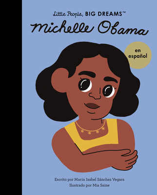 Michelle Obama (Spanish Edition) (Little People, BIG DREAMS en Español #62) By Maria Isabel Sanchez Vegara, Mia Saine (Illustrator) Cover Image