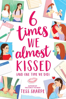 6 Times We Almost Kissed (And One Time We Did) By Tess Sharpe Cover Image