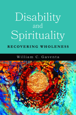 Disability and Spirituality: Recovering Wholeness (Studies in Religion)