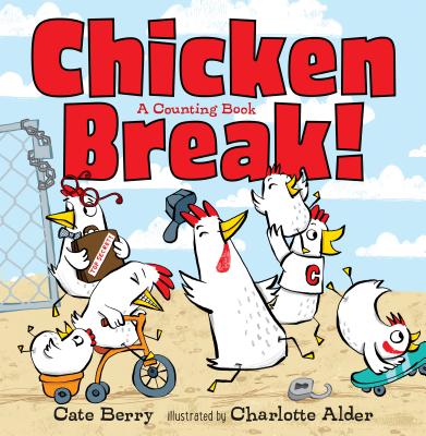 Chicken Break!: A Counting Book By Cate Berry, Charlotte Alder (Illustrator) Cover Image