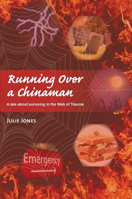 Running Over a Chinaman: A tale about surviving in the Web of Trauma By Julie Jones Cover Image