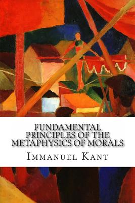 Fundamental Principles of the Metaphysics of Morals