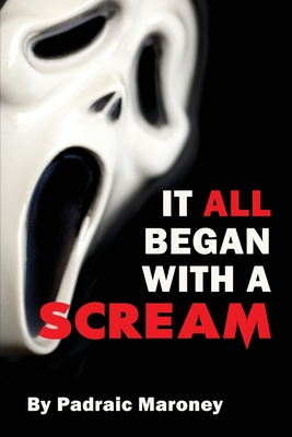 It All Began With A Scream By Padraic Maroney Cover Image