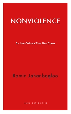 Nonviolence: An Idea Whose Time Has Come  (Haus Curiosities )