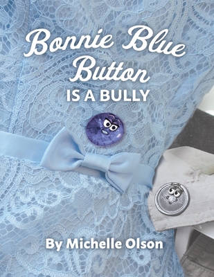 Bonnie Blue Button is a Bully: An Inspiring Lesson on Peer Pressure and Self-Esteem for Ages 4-8 Cover Image