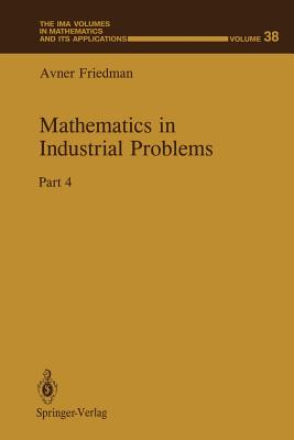 Mathematics in Industrial Problems: Part 4 (IMA Volumes in Mathematics and Its Applications #38) By Avner Friedman Cover Image