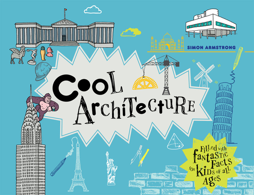 Cool Architecture: Filled with Fantastic Facts for Kids of All Ages By Simon Armstrong Cover Image