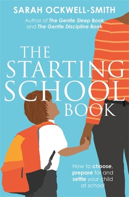 The Starting School Book: How to choose, prepare for and settle your child at school The Starting School Book: How to choose, prepare for and settle your child at school cover