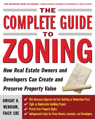 The Complete Guide to Zoning: How to Navigate the Complex and Expensive Maze of Zoning, Planning, Environmental, and Land-Use Law Cover Image