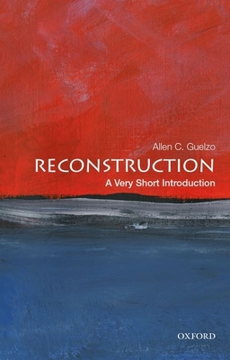 Reconstruction: A Very Short Introduction (Very Short Introductions) By Allen C. Guelzo Cover Image