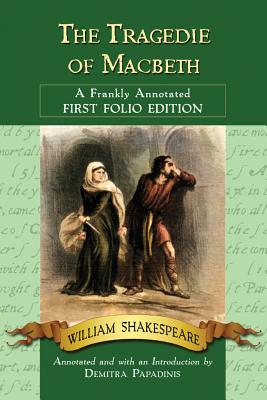 Tragedie of Macbeth: A Frankly Annotated First Folio Edition