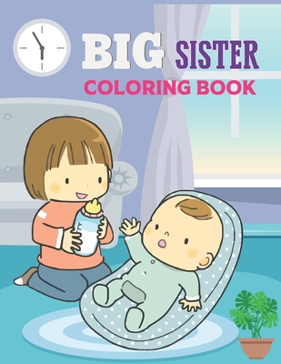 Big Sister Coloring Book: for Kids Ages 2-6. A Coloring and Activity Book For New Big Sister - Cute Gift for Little Girls with a Younger Sibling By Paradise Publishing Cover Image