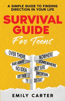 Survival Guide for Teens: A Simple Guide to Self-Discovery, Social Skills, Money Management and All the Most Essential Life Skills You Need to L Cover Image