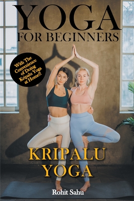Yoga For Beginners: Kripalu Yoga: With The Convenience of Doing Kripalu Yoga At Home!! Cover Image