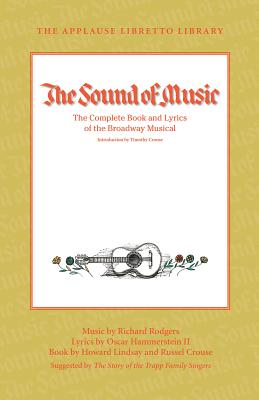 The Sound of Music: The Complete Book and Lyrics of the Broadway Musical (Applause Libretto Library) By II Hammerstein, Oscar (Composer), Howard Lindsay Cover Image