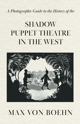 A Photographic Guide to the History of the Shadow Puppet Theatre in the West Cover Image