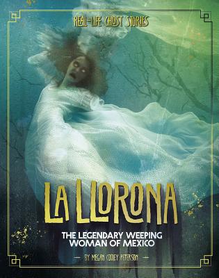 La Llorona: The Legendary Weeping Woman of Mexico By Megan Cooley Peterson Cover Image