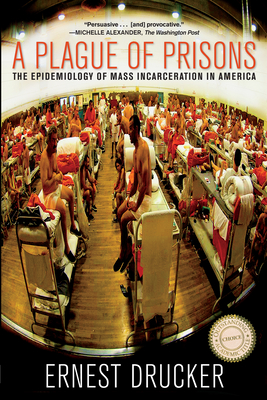A Plague of Prisons: The Epidemiology of Mass Incarceration in America Cover Image
