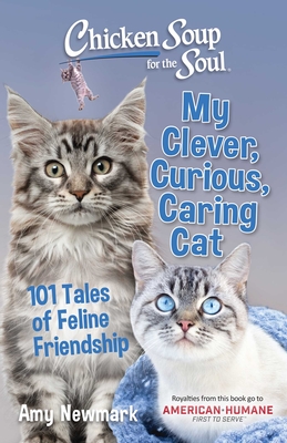 Chicken Soup for the Soul: My Clever, Curious, Caring Cat: 101 Tales of Feline Friendship Cover Image