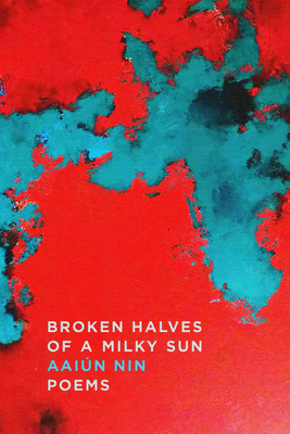 Broken Halves of a Milky Sun: Poems By Aaiún Nin Cover Image