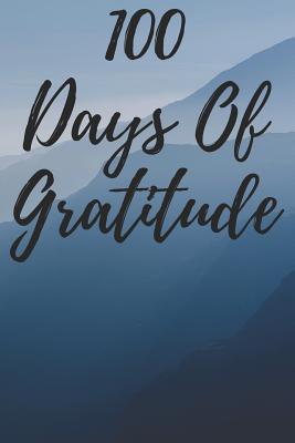 100 Days of Gratitude: Logbook for Daily Gratitude, Thankfulness, Appreciation, Awareness, Gratefulness and Enjoyment - Mountains Theme By Musings, Gratitude Thoughts Cover Image