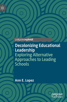 Decolonizing Educational Leadership: Exploring Alternative Approaches to Leading Schools Cover Image