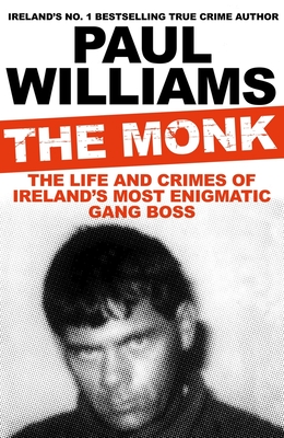 The Monk: The Life and Crimes of Ireland's Most Enigmatic Gang Boss Cover Image