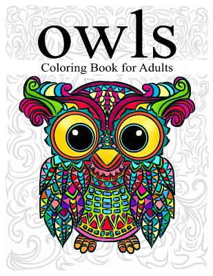 Download Owl Coloring Book For Adults Stress Relieving Animal Designs Adult Coloring Book With Detailed Patterns Swirls Wonderful Owls And Mandala Designs Large Print Paperback The Book Table