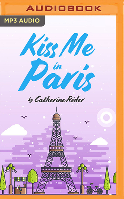 Kiss Me in Paris By Catherine Rider, Jeanette Illidge (Read by), Nicholas Tecosky (Read by) Cover Image