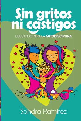 Sin Gritos Ni Castigos: Educando para la autodisciplina By Alejandra Carrion (Illustrator), Sandra Ramirez Cover Image