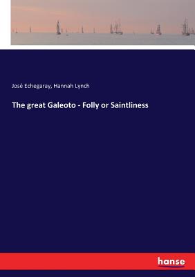 The great Galeoto - Folly or Saintliness Cover Image