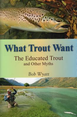 What Trout Want: The Educated Trout and Other Myths Cover Image