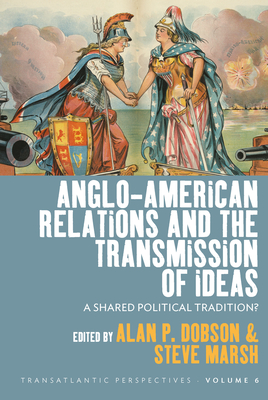 Anglo-American Relations and the Transmission of Ideas: A Shared Political Tradition? (Transatlantic Perspectives #6) Cover Image