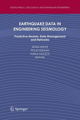 Earthquake Data in Engineering Seismology: Predictive Models, Data Management and Networks (Geotechnical #14) By Sinan Akkar (Editor), Polat Gülkan (Editor), Torild Van Eck (Editor) Cover Image