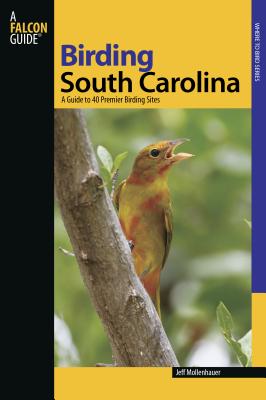 South Carolina: A Guide to 40 Premier Birding Sites (Falcon Guides Birding)